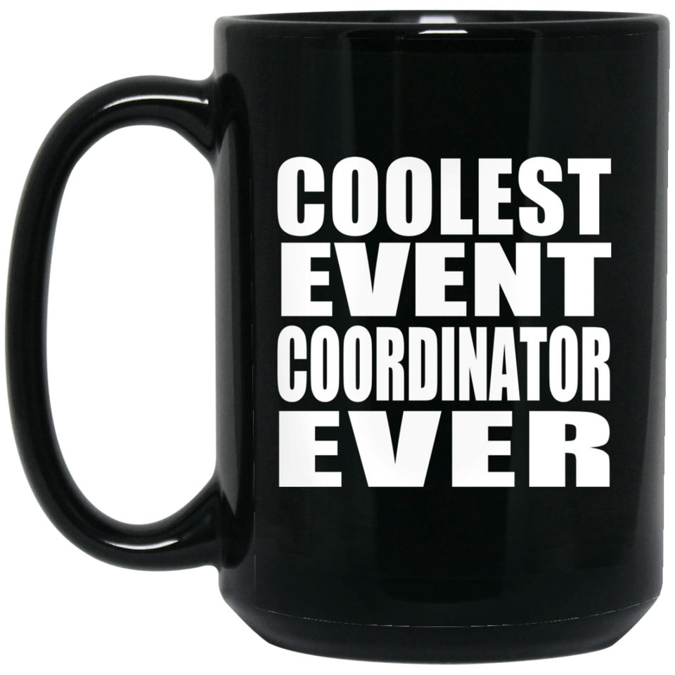 Coolest Event Coordinator Ever - 15 Oz Coffee Mug Black