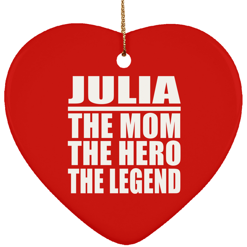 Julia The Mom The Hero The Legend - Heart Ornament