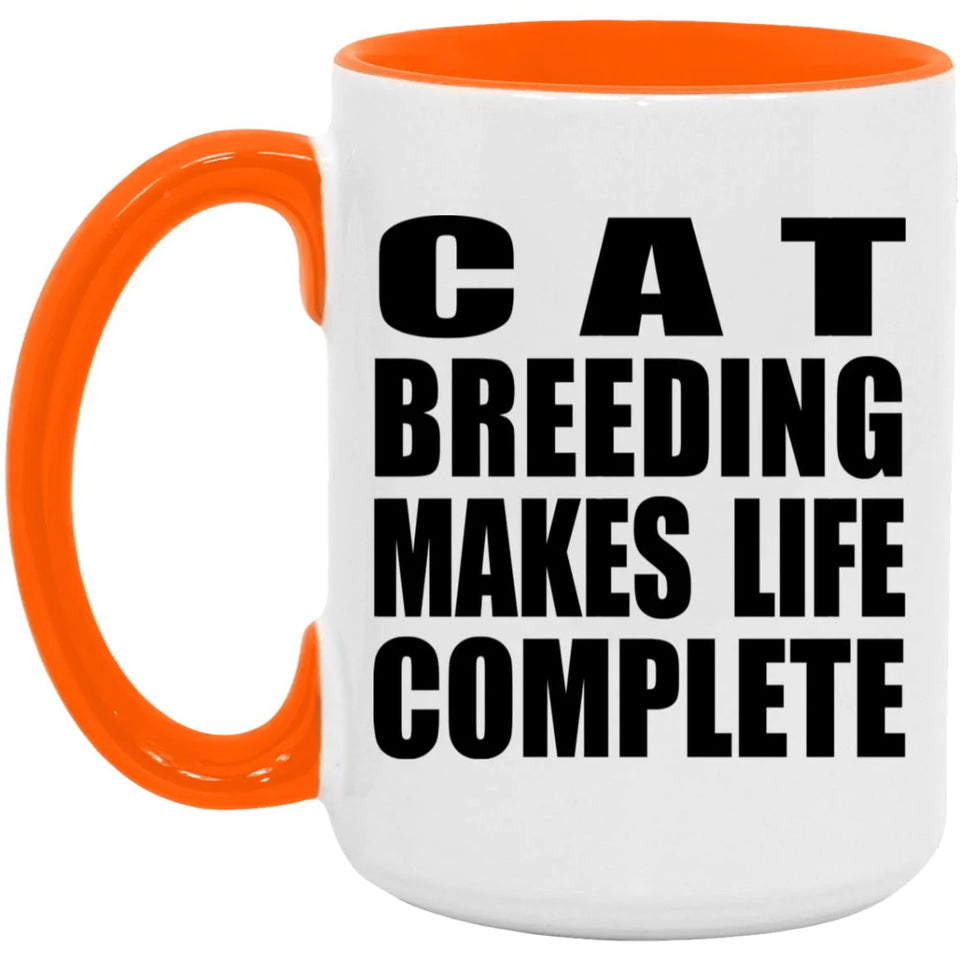 Cat Breeding Makes Life Complete - 15oz Accent Mug Orange