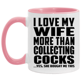 I Love My Wife More Than Collecting Cocks - 11oz Accent Mug Pink