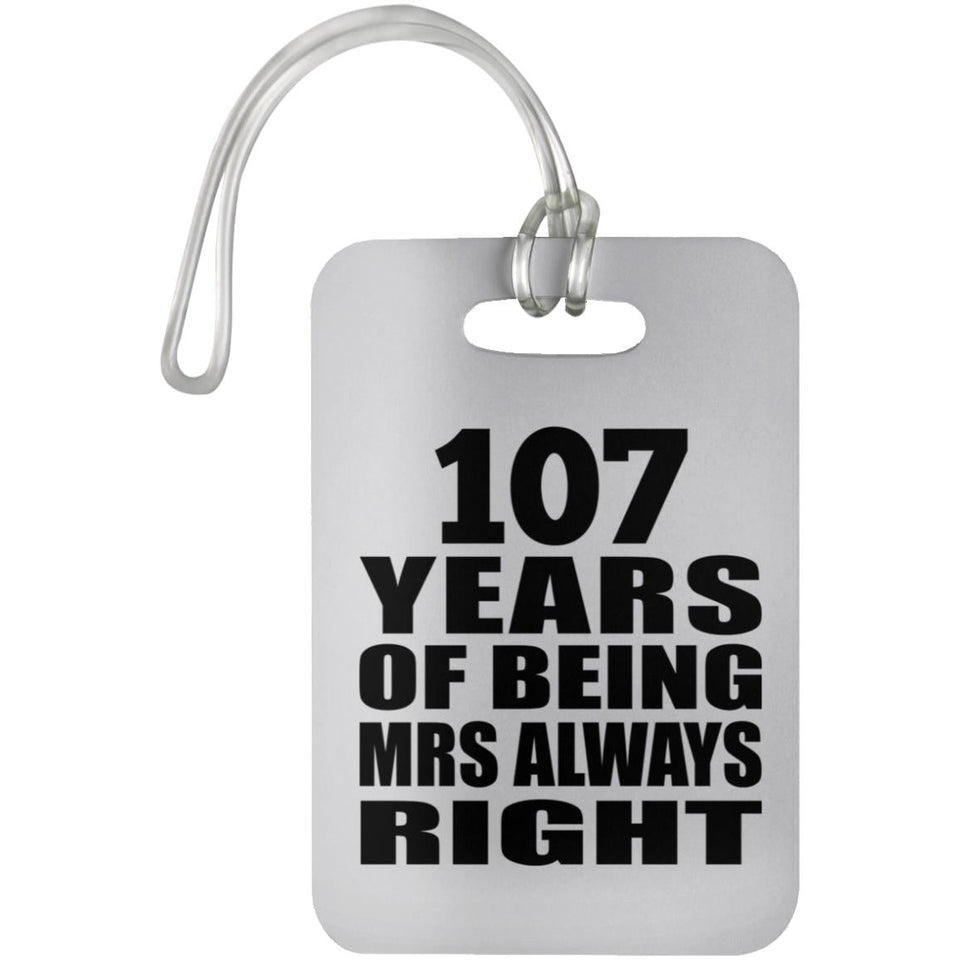 107th Anniversary 107 Years of Being Mrs Always Right - Luggage Bag Tag