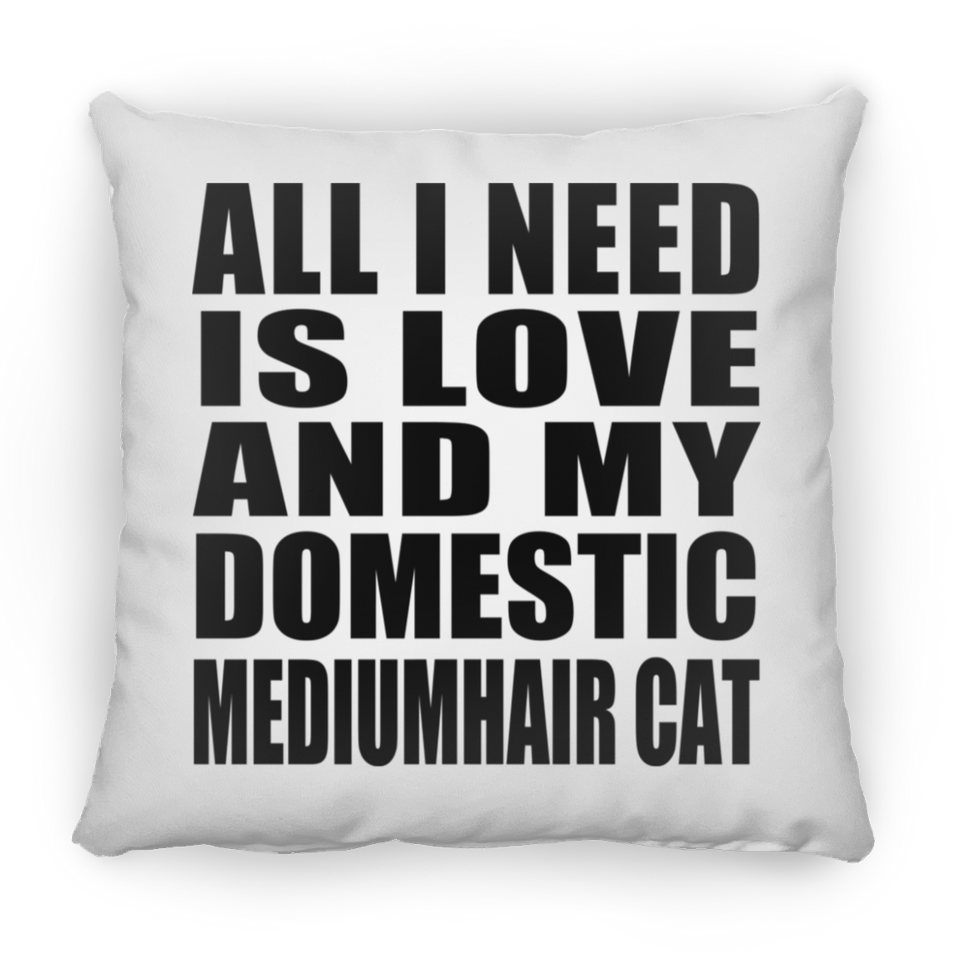 All I Need Is Love And My Domestic Mediumhair Cat - Throw Pillow