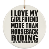 I Love My Girlfriend More Than Horseback Riding - Circle Ornament