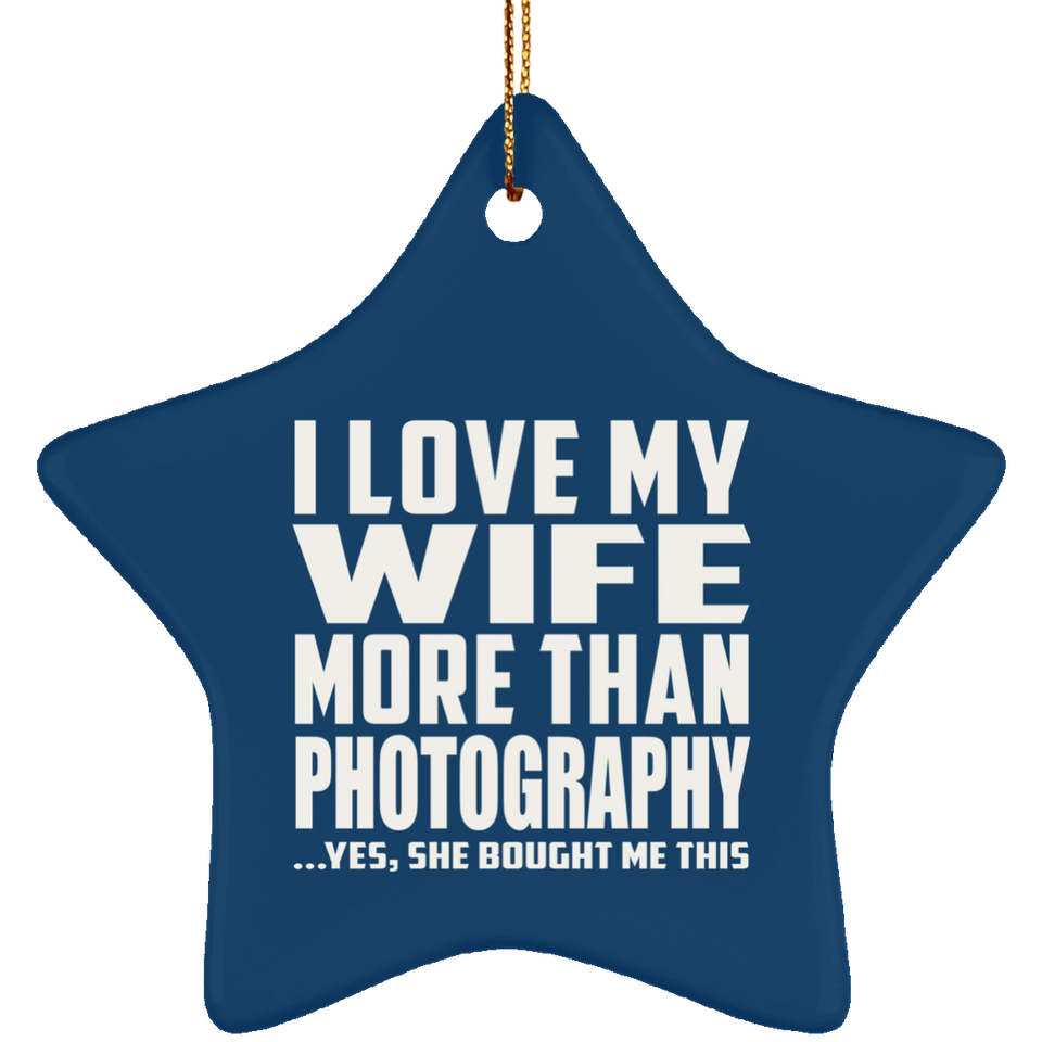 I Love My Wife More Than Photography - Star Ornament