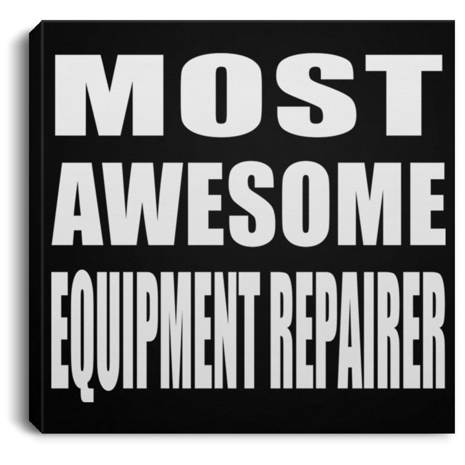 Most Awesome Equipment Repairer - Canvas Square