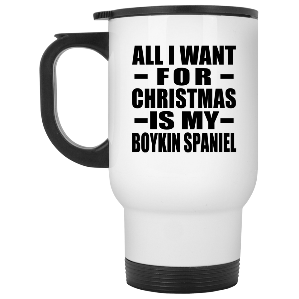 All I Want For Christmas Is My Boykin Spaniel - White Travel Mug