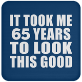 65th Birthday Took Me 65 Years To Look This Good - Drink Coaster