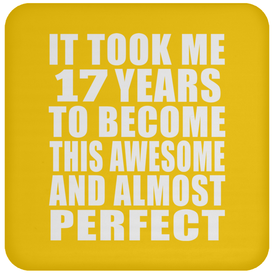 17th Birthday Took 17 Years To Become Awesome & Perfect - Drink Coaster