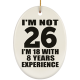 26th Birthday I'm Not 26 I'm 18 With 8 Years Experience - Oval Ornament