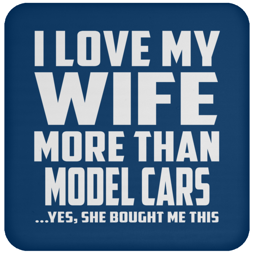 I Love My Wife More Than Model Cars - Drink Coaster