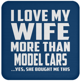 I Love My Wife More Than Model Cars - Drink Coaster