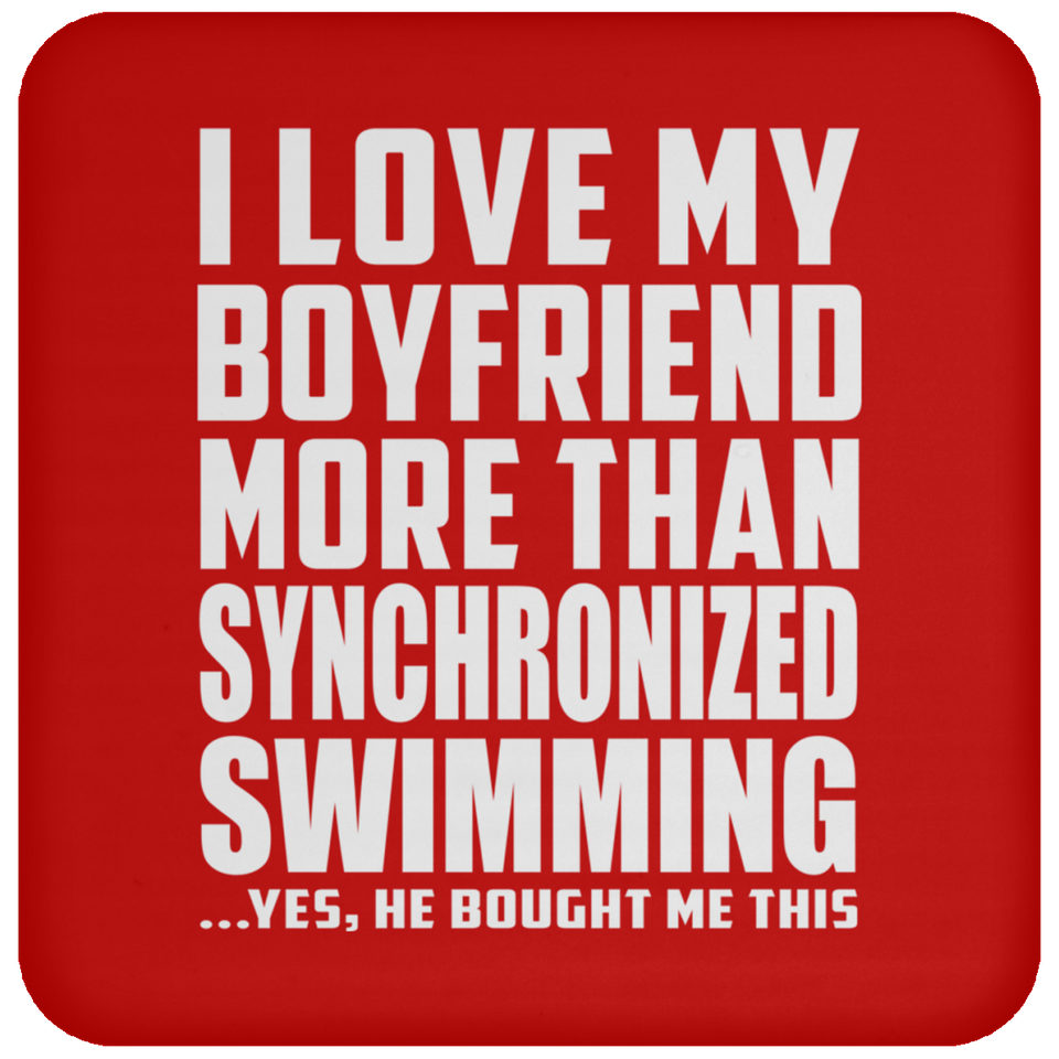I Love My Boyfriend More Than Synchronized Swimming - Drink Coaster