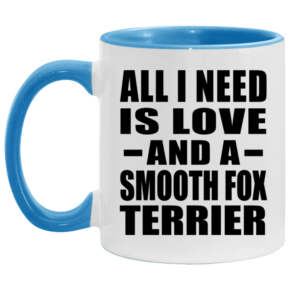 All I Need Is Love And A Smooth Fox Terrier - 11oz Accent Mug Blue