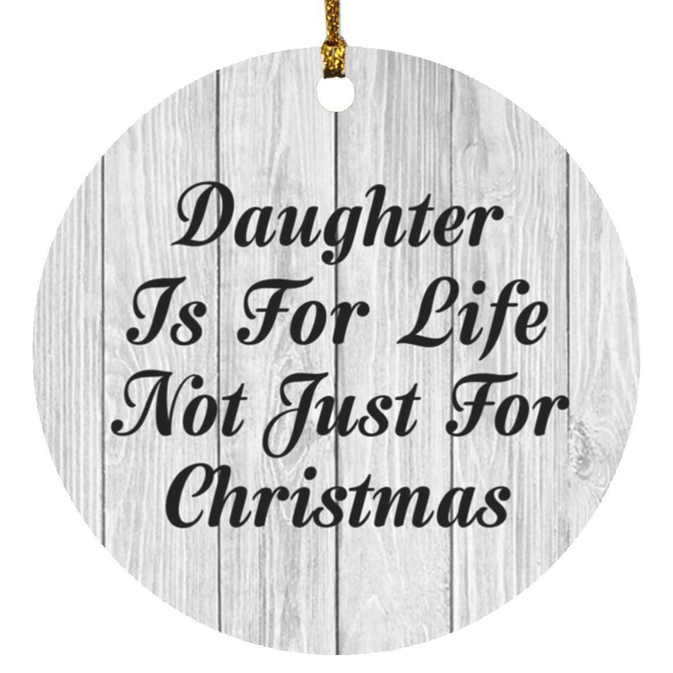 Daughter Is For Life Not Just For Christmas - Circle Ornament F