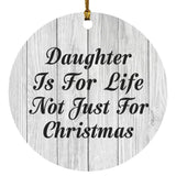 Daughter Is For Life Not Just For Christmas - Circle Ornament F