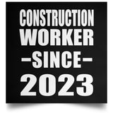 Construction Worker Since 2023 - Poster Square