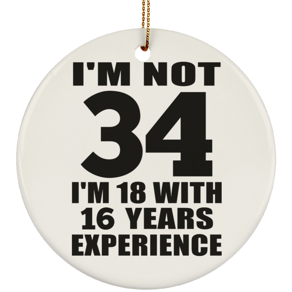 34th Birthday I'm Not 34 I'm 18 With 16 Years Experience - Circle Ornament