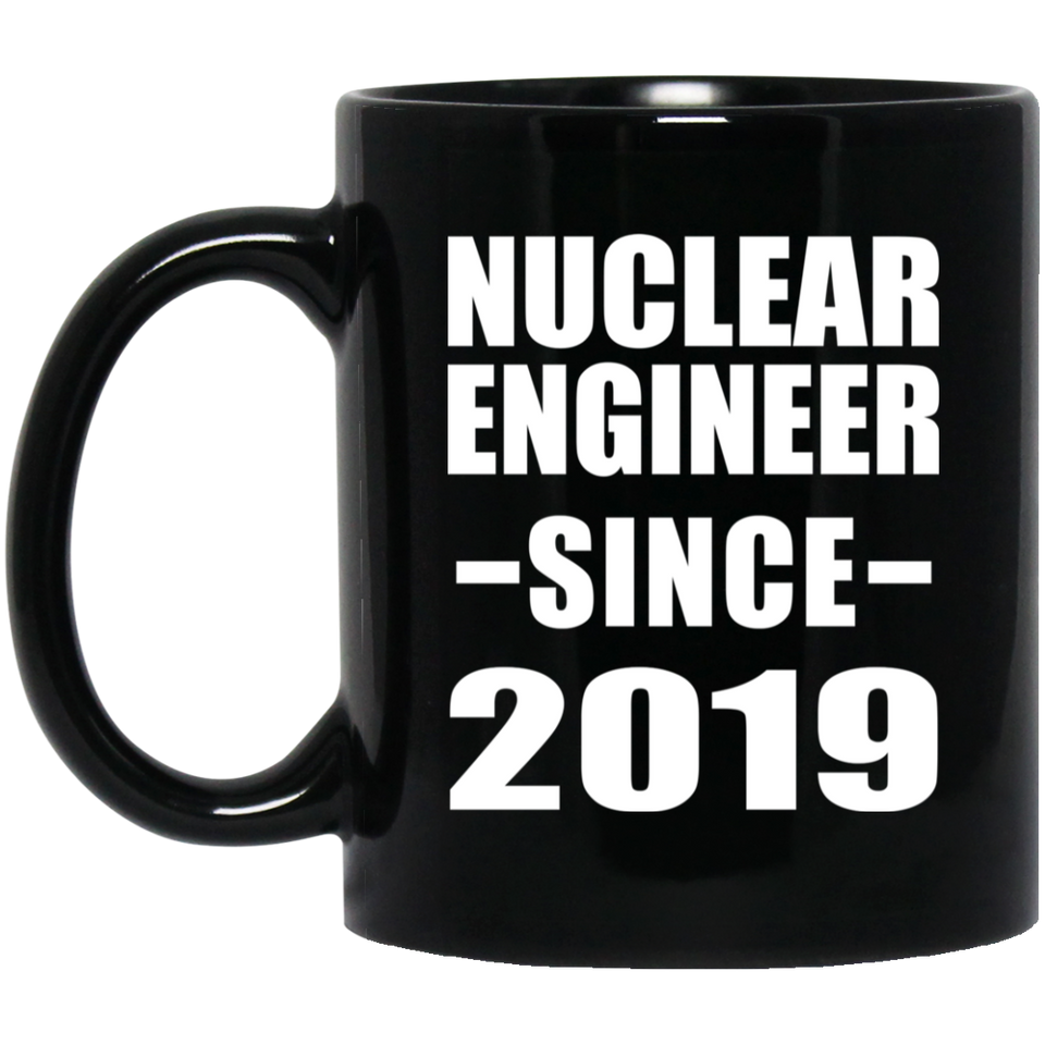 Nuclear Engineer Since 2019 - 11oz Coffee Mug Black