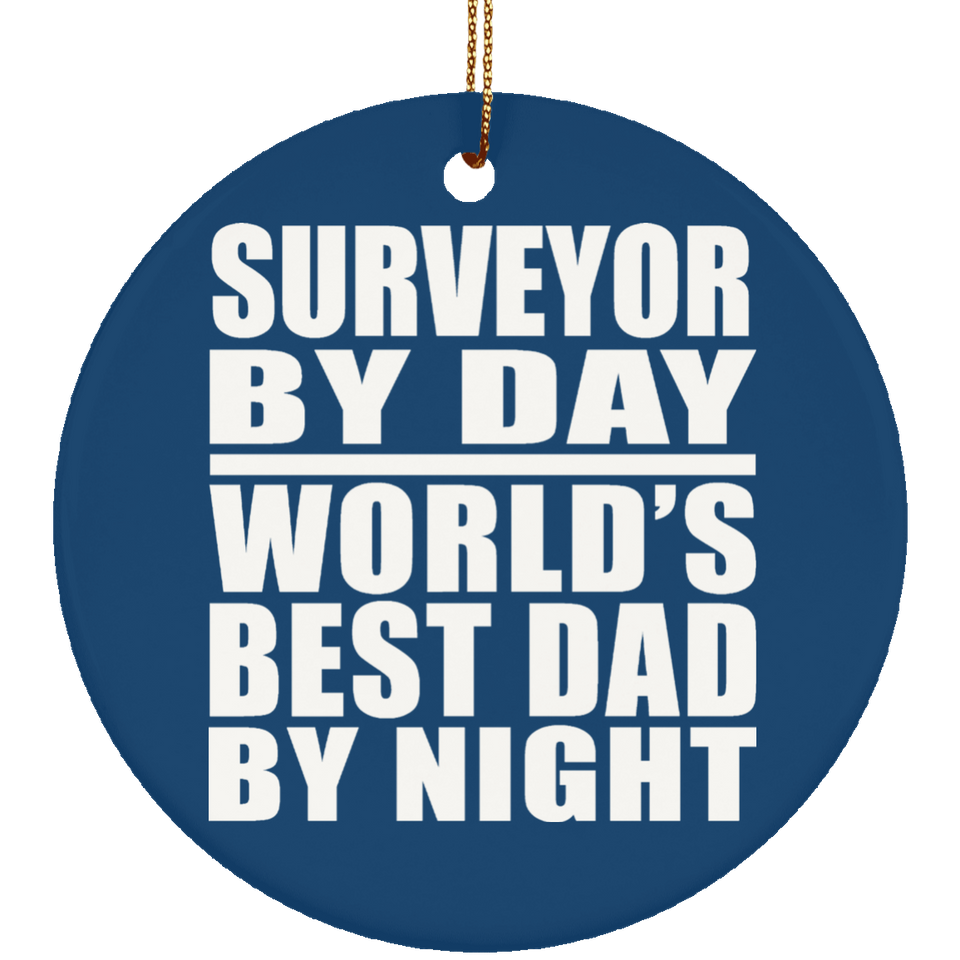 Surveyor By Day World's Best Dad By Night - Circle Ornament
