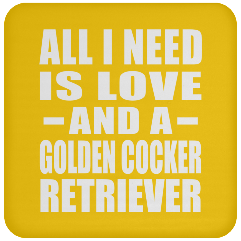 All I Need Is Love And A Golden Cocker Retriever - Drink Coaster