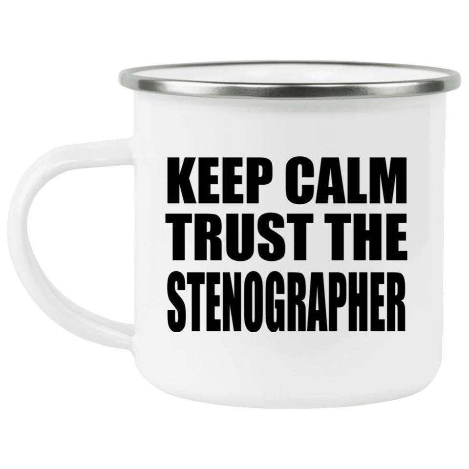 Keep Calm and Trust The Stenographer - 12oz Camping Mug
