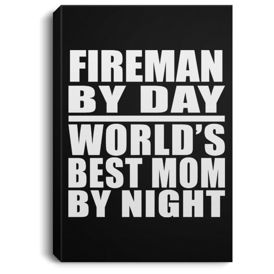 Fireman By Day World's Best Mom By Night - Canvas Portrait
