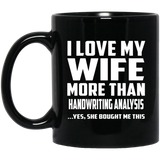 I Love My Wife More Than Handwriting Analysis - 11 Oz Coffee Mug Black
