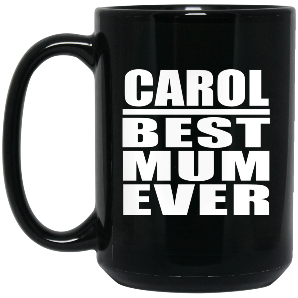 Carol Best Mum Ever - 15 Oz Coffee Mug Black