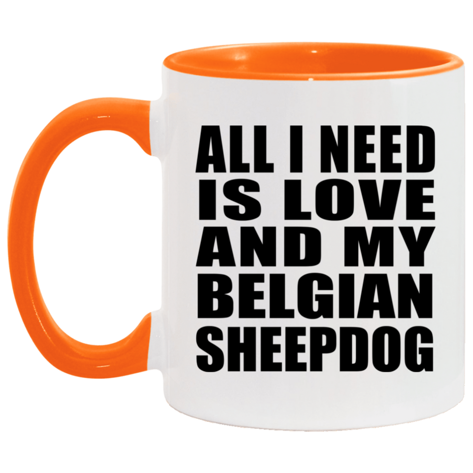All I Need Is Love And My Belgian Sheepdog - 11oz Accent Mug Orange