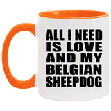 All I Need Is Love And My Belgian Sheepdog - 11oz Accent Mug Orange