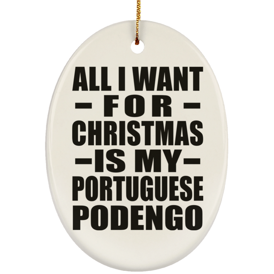All I Want For Christmas Is My Portuguese Podengo - Oval Ornament