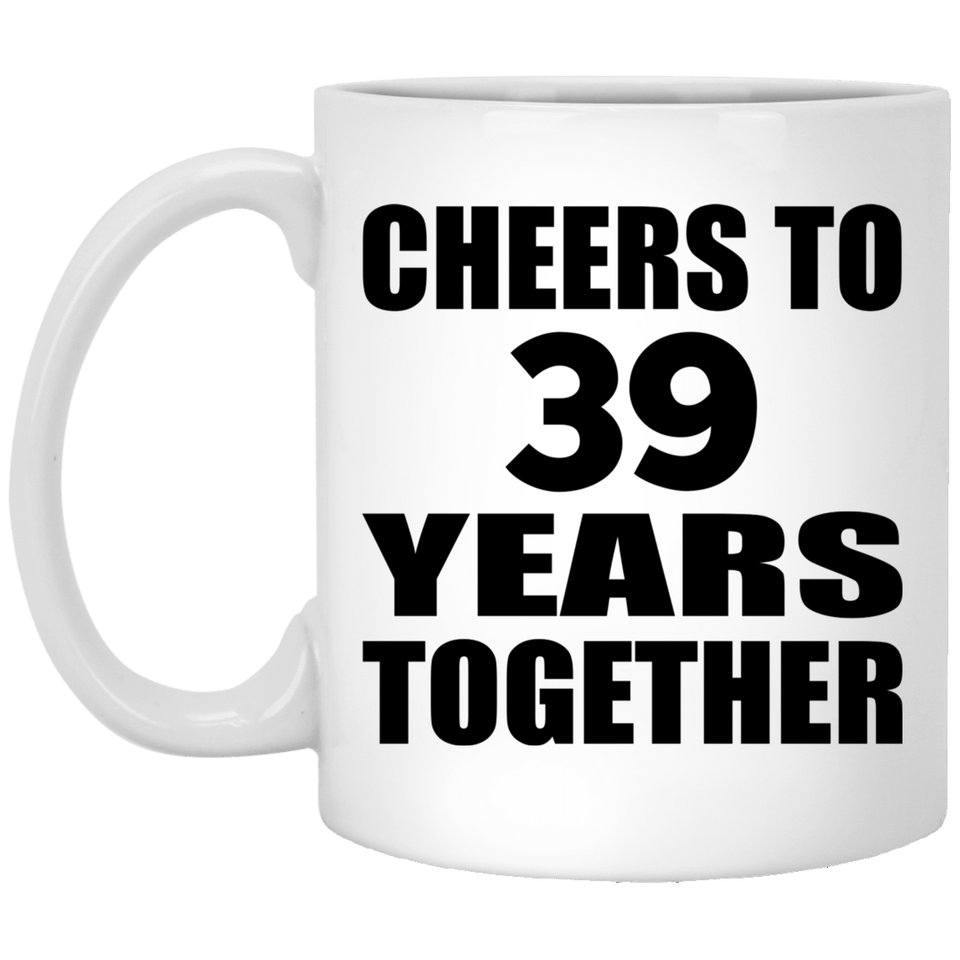 39th Anniversary Cheers To 39 Years Together - 11oz Coffee Mug