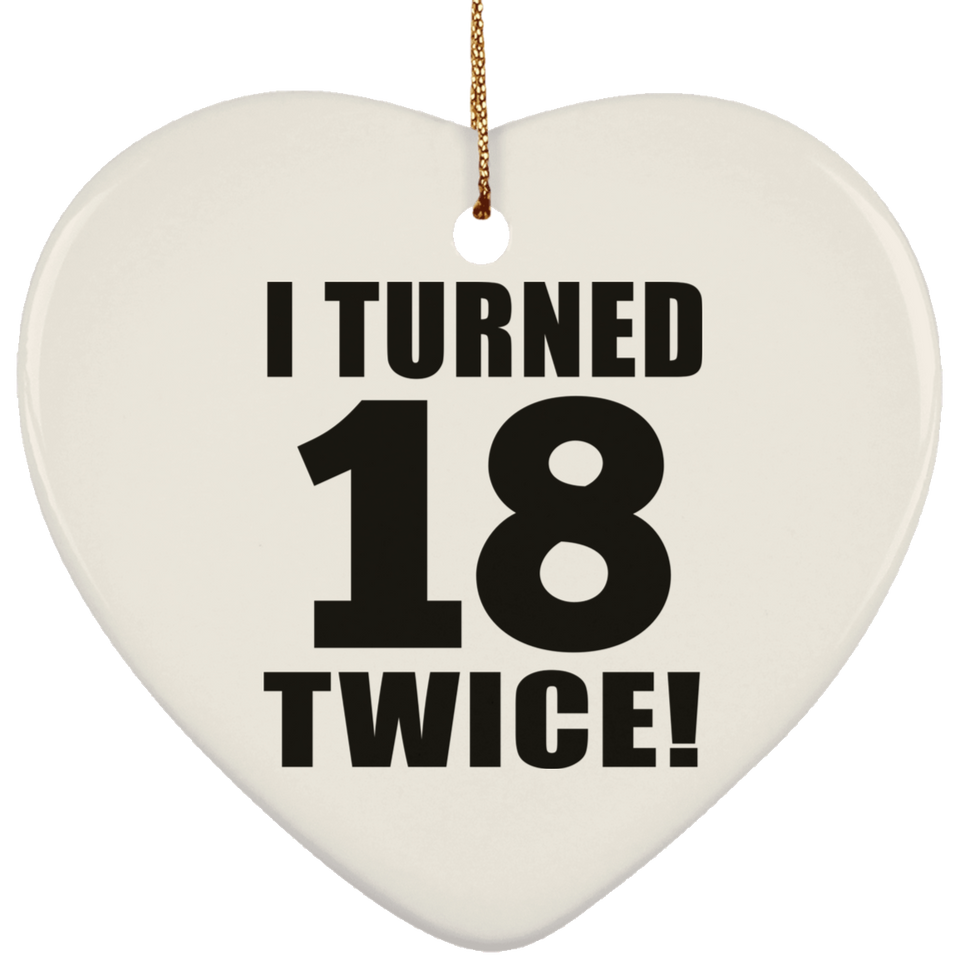 36th Birthday I Turned 18 Twice - Heart Ornament