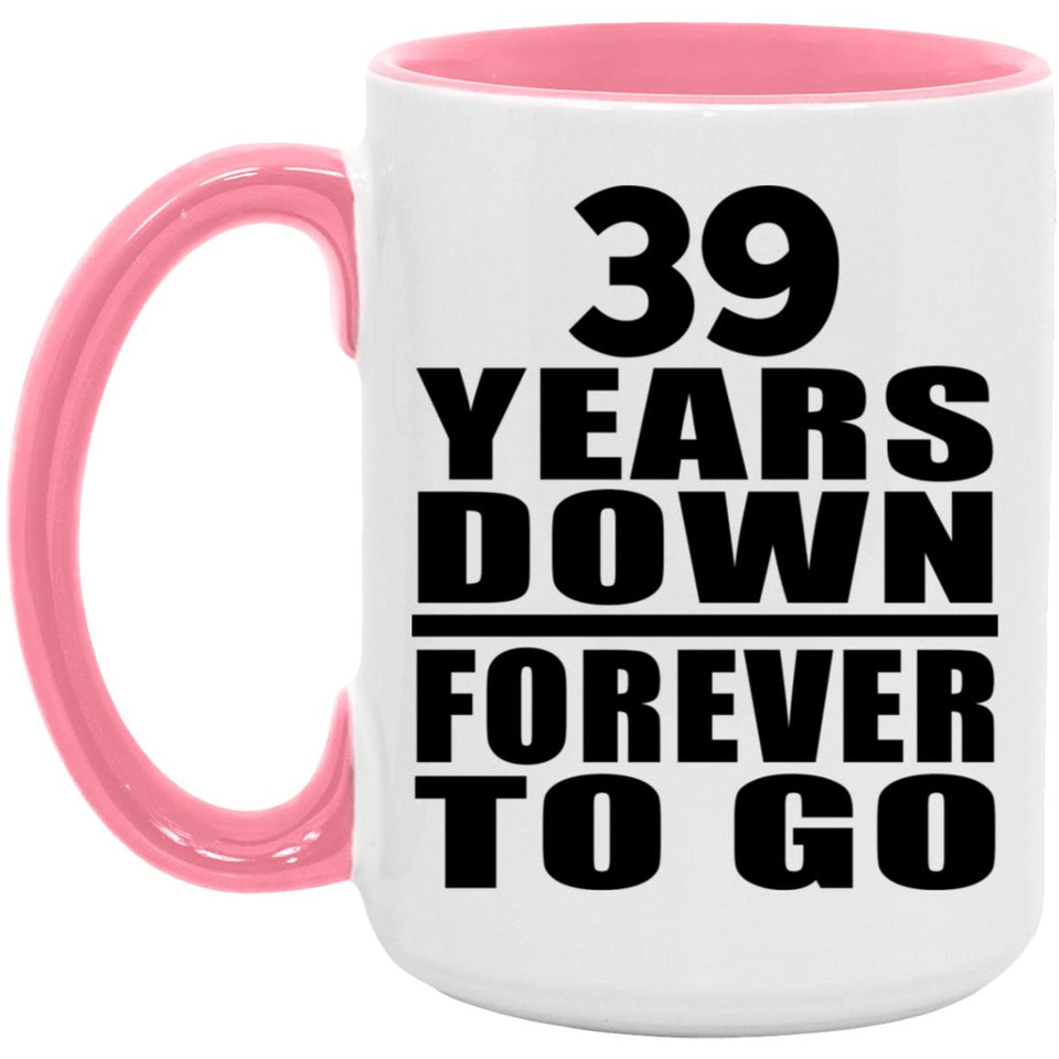 39th Anniversary 39 Years Down Forever to Go - 15oz Accent Mug Pink