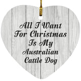 All I Want For Christmas Is My Australian Cattle Dog - Heart Ornament F