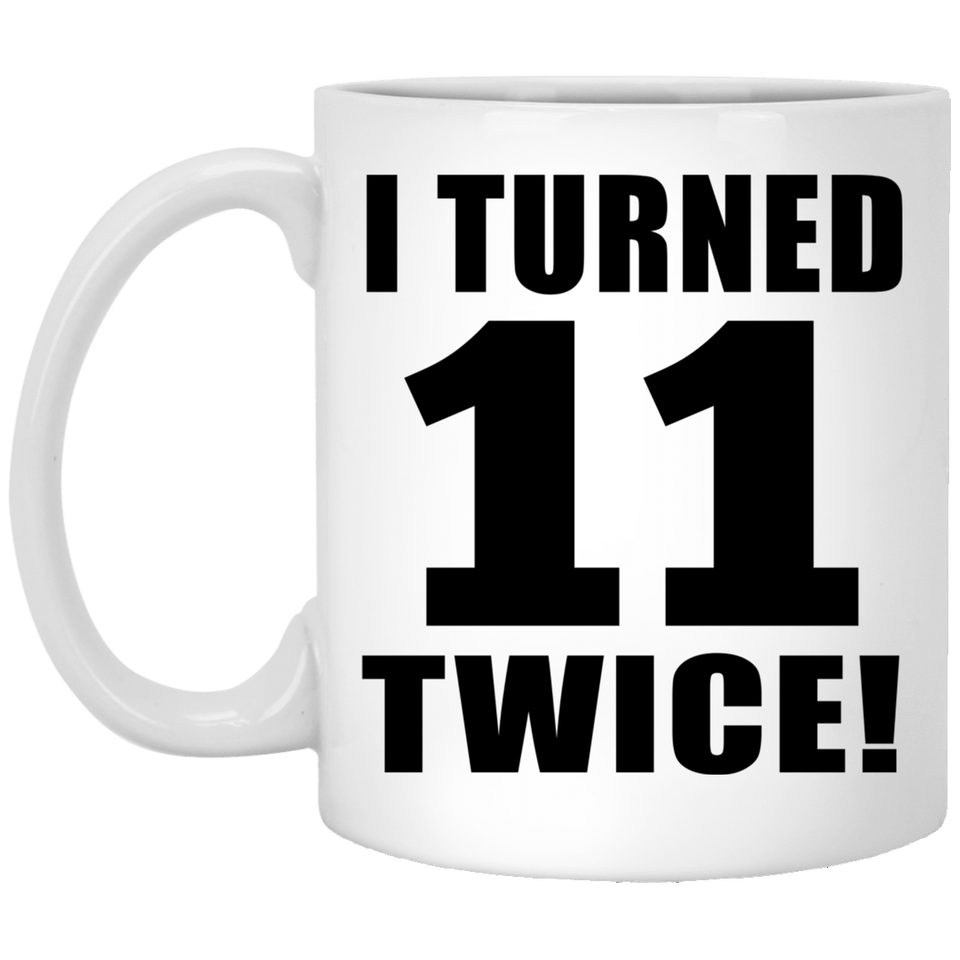 22nd Birthday I Turned 11 Twice - 11oz Coffee Mug