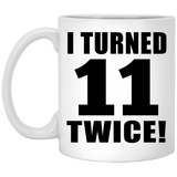 22nd Birthday I Turned 11 Twice - 11oz Coffee Mug