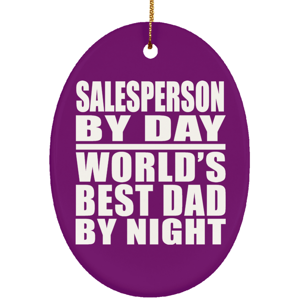 Salesperson By Day World's Best Dad By Night - Oval Ornament