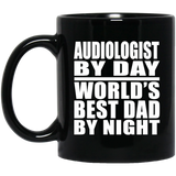 Audiologist By Day World's Best Dad By Night - 11 Oz Coffee Mug Black