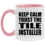 Keep Calm and Trust The Tile Installer - 11oz Accent Mug Pink
