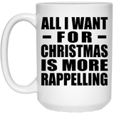 All I Want For Christmas Is More Rappelling - 15 Oz Coffee Mug