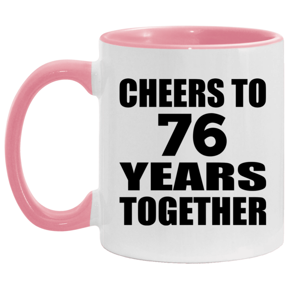 76th Anniversary Cheers To 76 Years Together - 11oz Accent Mug Pink