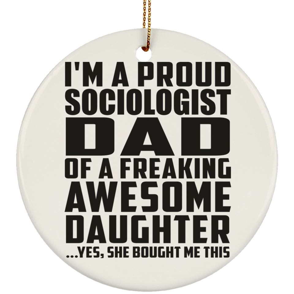 Proud Sociologist Dad Of Awesome Daughter - Circle Ornament