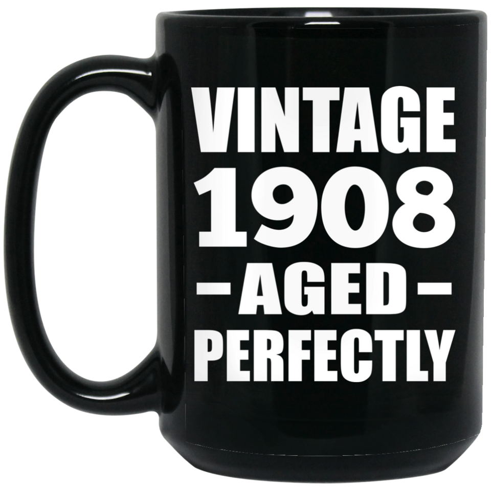 116th Birthday Vintage 1908 Aged Perfectly - 15oz Coffee Mug Black