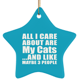 All I Care About Is My Cats - Star Ornament