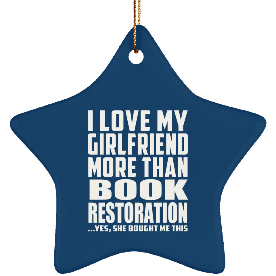 I Love My Girlfriend More Than Book Restoration - Star Ornament
