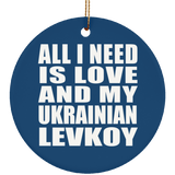 All I Need Is Love And My Ukrainian Levkoy - Circle Ornament