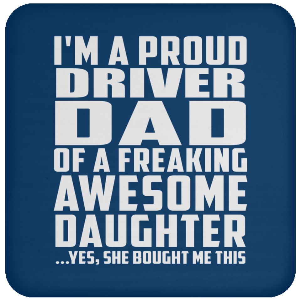 Proud Driver Dad Of Awesome Daughter - Drink Coaster