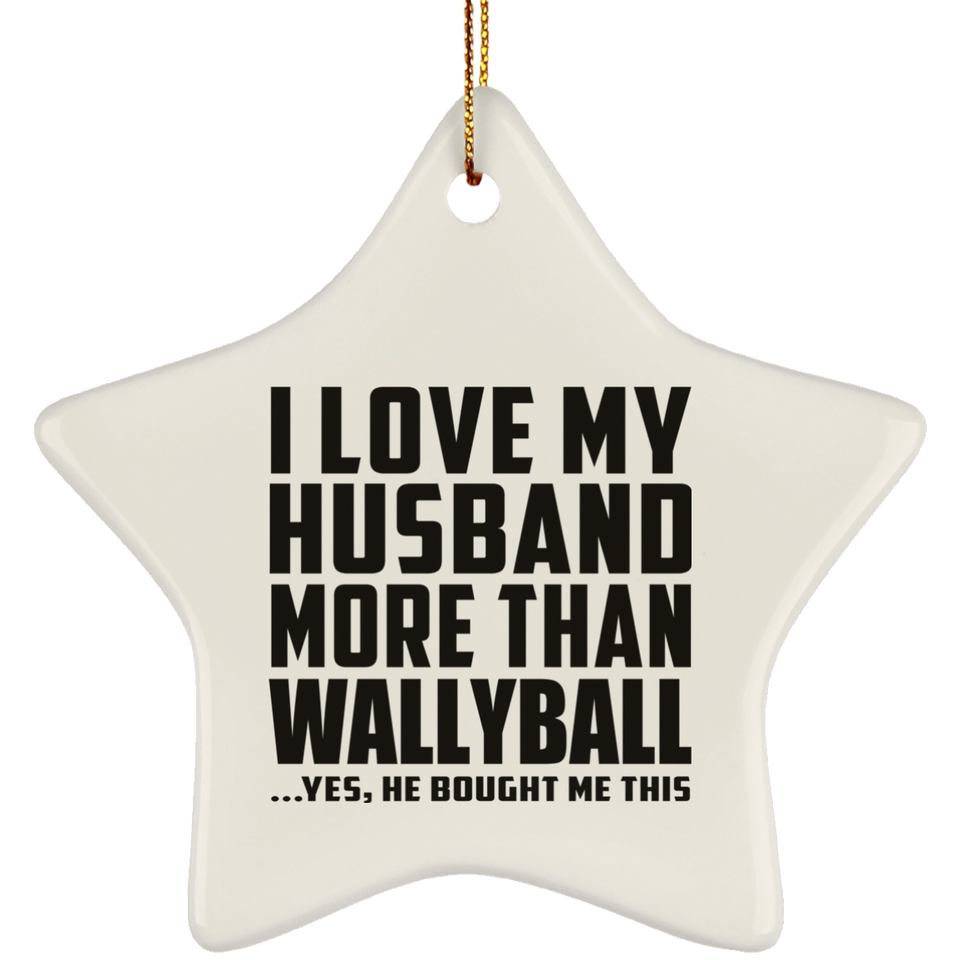 I Love My Husband More Than Wallyball - Star Ornament