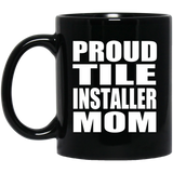 Proud Tile Installer Mom - 11oz Coffee Mug Black